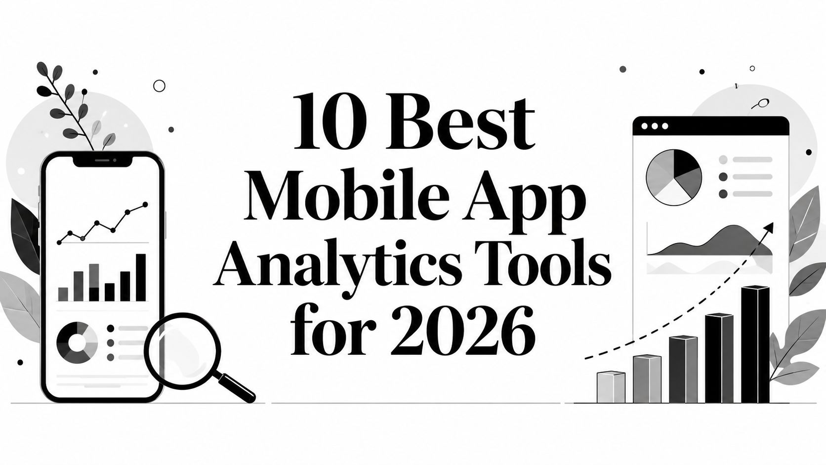 10 Best Mobile App Analytics Tools for 2026