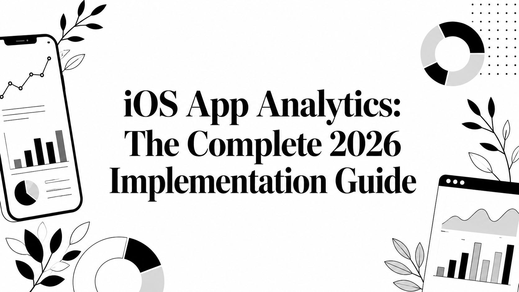 iOS App Analytics: The Complete 2026 Implementation Guide