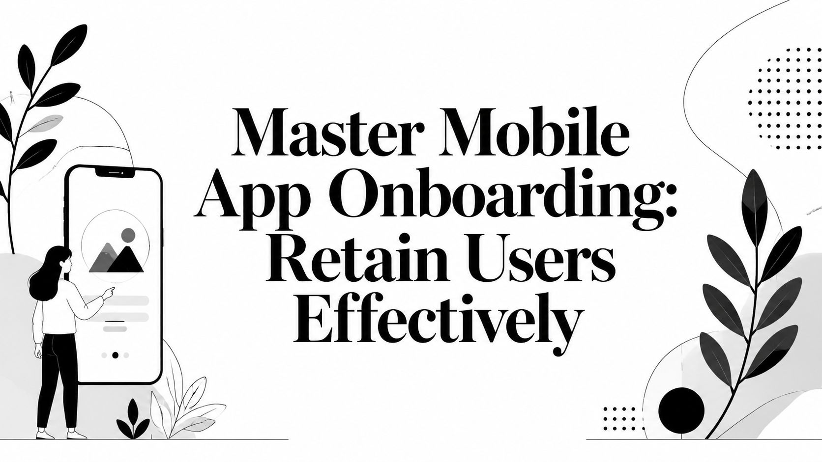Master Mobile App Onboarding: Retain Users Effectively