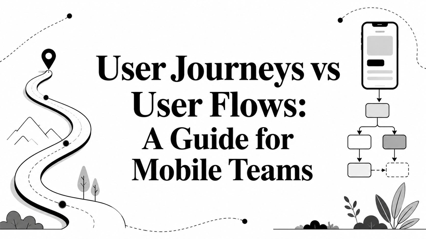 User Journeys vs User Flows: A Guide for Mobile Teams